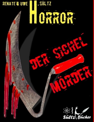 Der Sichel-Mörder. Horror-Kurzgeschichte - auch in Englisch erhältlich: THE SICKLE-KILLER
