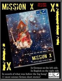 Uwe H. Sültz et Renate Sültz - Mission X - In search of what was before the big bang (Urknall)! Sueltz Books - 11 more science fiction short stories! In German on the left and in English on the right..