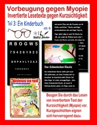 Uwe H. Sültz et Renate Sültz - Vorbeugung gegen Myopie - EIN KINDERBUCH - Invertierte Lesetexte gegen Kurzsichtigkeit.