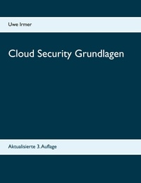 Uwe Irmer - Cloud Security Grundlagen - Aktualisierte 3. Auflage.