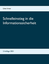 Uwe Irmer - Schnelleinstieg in die Informationssicherheit - 3. Auflage 2021.