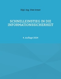 Uwe Irmer - Schnelleinstieg in die Informationssicherheit - 4. Auflage 2024.