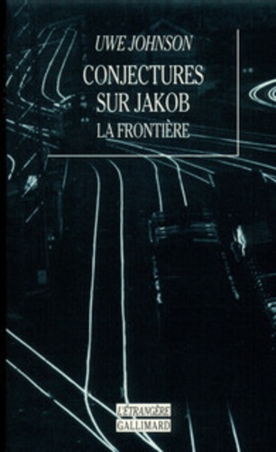 Uwe Johnson - Conjectures sur Jakob - La frontière, roman.