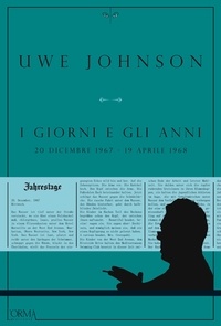 Uwe Johnson et Nicola Pasqualetti - I giorni e gli anni – Volume II - 20 dicembre 1967 - 19 agosto 1968.