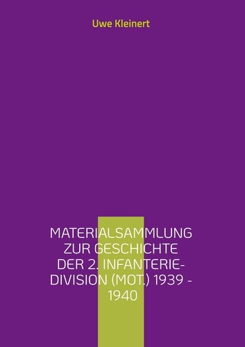 Materialsammlung zur Geschichte der 2. Infanterie-Division (mot.) 1939 - 1940. Artillerie-Regiment (mot.) 2 und Beobachtungs-Abteilung (mot.) 2