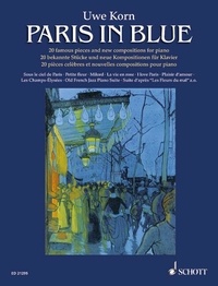 Uwe Korn - Paris in blue - 20 pièces célèbres et nouvelles compositions pour piano. piano. Recueil de pièces instrumentales..