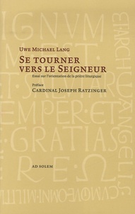 Uwe Michael Lang - Se tourner vers le Seigneur - L'orientation de la prière liturgique.