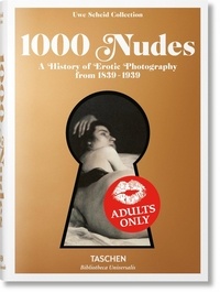 Uwe Scheid et Hans-Michael Koetzle - 1000 Nudes - A History of Erotic Photography from 1839-1939.
