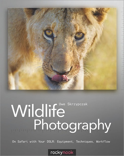 Uwe Skrzypczak - Wildlife Photography - On Safari with your DSLR: Equipment, Techniques, Workflow.