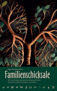 Uwe Sonnenschein - Familienschicksale - Mit Astrologie generationsübergreifende Verstrickungen verstehen und lösen.