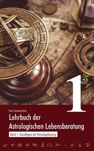 Uwe Sonnenschein - Lehrbuch der astrologischen Lebensberatung 1 - Band 1: Grundlagen der Horoskopdeutung.