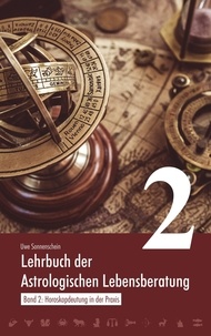 Uwe Sonnenschein - Lehrbuch der astrologischen Lebensberatung 2 - Horoskopdeutung in der Praxis.