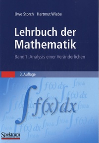 Uwe Storch et Hartmut Wiebe - Lehrbuch der Mathematik - Band 1 : Analysis einer Veränderlichen.