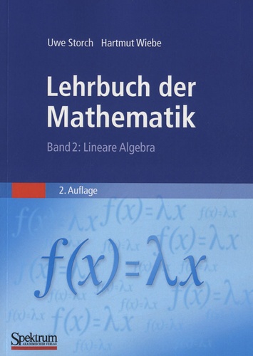 Uwe Storch et Hartmut Wiebe - Lehrbuch der Mathematik - Band 2 : Lineare Algebra.