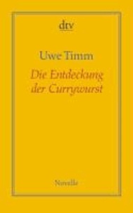 Uwe Timm - Die Entdeckung der Currywurst.