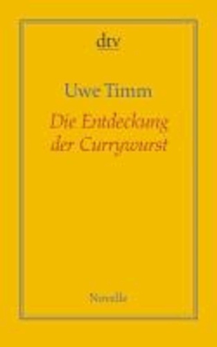 Uwe Timm - Die Entdeckung der Currywurst.