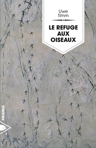 Uwe Timm - Le Refuge aux oiseaux.