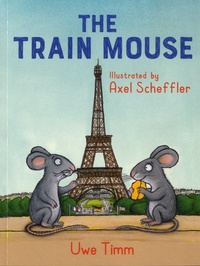 Uwe Timm et Axel Scheffler - Train Mouse.