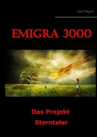 Uwe Wagner - Emigra 3000 - Das Projekt Sterntaler.