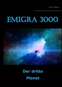 Uwe Wagner - Emigra 3000 - Der dritte Planet.
