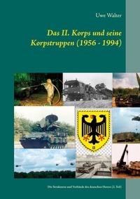 Uwe Walter - Das II. Korps und seine Korpstruppen (1956 - 1994) - Die Strukturen und Verbände des deutschen Heeres (2. Teil).