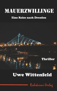 Uwe Wittenfeld - Mauerzwillinge - Eine Reise nach Dresden.