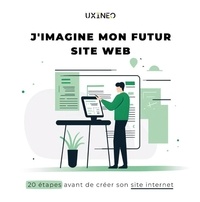  Uxineo - J'imagine mon futur site web - 20 étapes avant de créer son site internet.