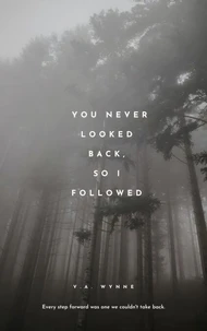 You Never Looked Back, So I Followed