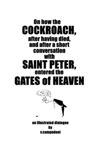 On how the Cockroach, after having died, and after a short conversation with Saint Peter, entered the Gates of Heaven