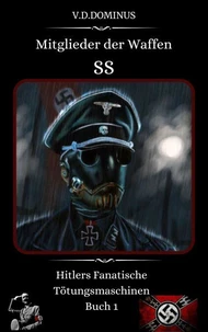 Mitglieder der Waffen-SS Hitlers Fanatische Tötungsmaschinen Buch 1