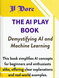 The AI Play Book - Demystifying AI and Machine Learning