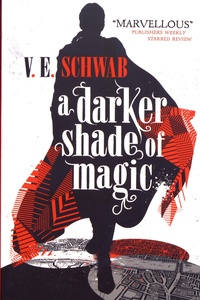 V. E. Schwab - A Darker Shade of Magic.