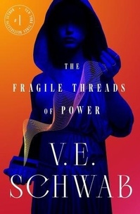 V. E. Schwab - The Fragile Threads of Power.