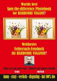V. Egan - Weltbestes Fehlersuch-Fotobuch für HARDCORE VEGANER? - Worlds best Spot-the-difference Photobook for HARDCORE VEGANS?.