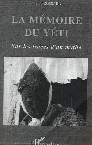 V Frossard - La mémoire du Yéti : sur les traces d'un mythe himalayen.