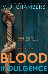  V. J. Chambers - Blood Indulgence: a serial killer thriller - Phineas and Liam, #3.