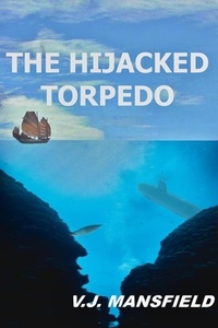  V.J. MANSFIELD - The Hijacked Torpedo - The Curtis Adventures, #1.
