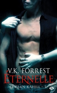 V.K Forrest - Le clan Kahill Tome 1 : Eternelle.