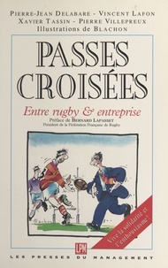 V Lafon et P-J Delabare - Passes croisées entre rugby et entreprise - Vive la solidarité et l'enthousiasme !.