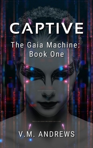  V.M. Andrews - Captive - The Gaia Machine, #1.