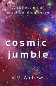 V.M. Andrews - Cosmic Jumble: A Collection of Mind-Bending Verse.