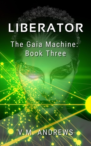  V.M. Andrews - Liberator - The Gaia Machine, #3.