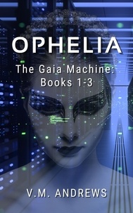  V.M. Andrews - Ophelia - The Gaia Machine, #0.
