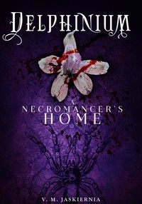  V. M. Jaskiernia - Delphinium, or A Necromancer's Home - The Courting of Life and Death, #2.