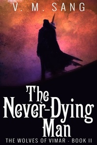  V.M. Sang - The Never-Dying Man - The Wolves Of Vimar, #2.