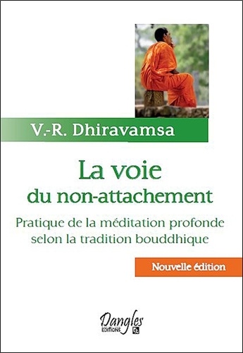 V-R Dhiravamsa - La Voie du non-attachement - Pratique de la méditation profonde selon la tradition bouddhique.