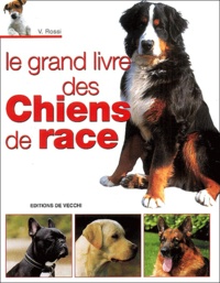 V Rossi - Le grand livre des chiens de race.
