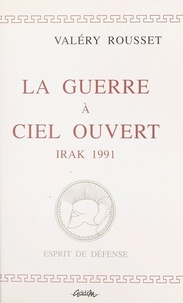 V Rousset - La guerre à ciel ouvert - Irak, 1991.