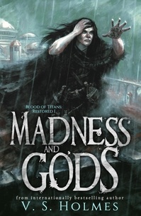 V. S. Holmes - Madness and Gods - Blood of Titans: Restored, #1.