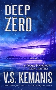  V.S. Kemanis - Deep Zero - A Dana Hargrove Legal Mystery, #4.